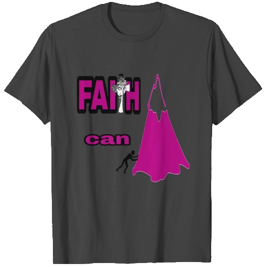 Faith can move mountains T Shirts