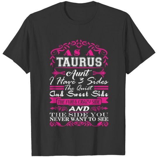 Taurus Aunt I Have 3 Sides Quiet Sweet Fun Crazy T Shirts
