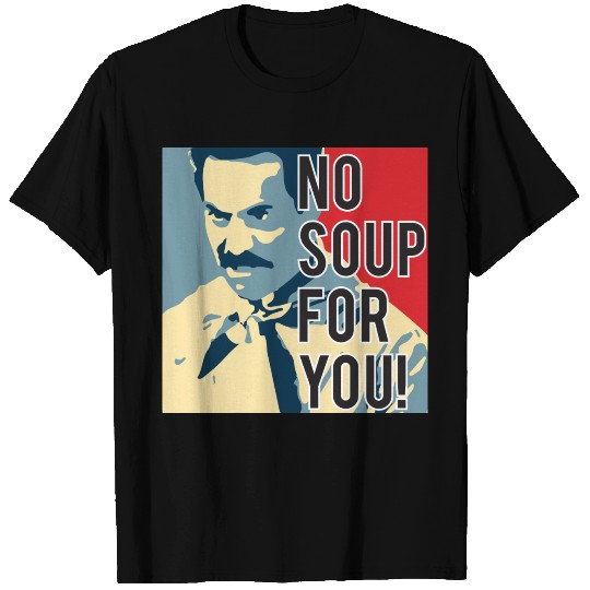 No Soup For You T Shirts