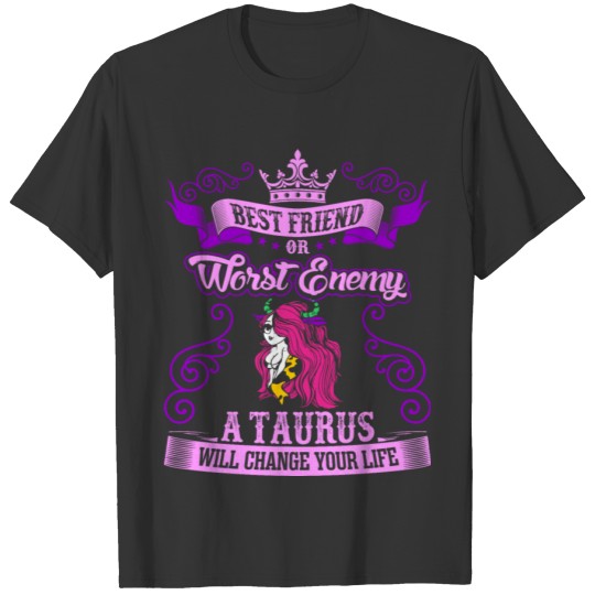 Best Friend A Taurus Will Change Your Life T-shirt