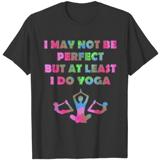 I May Not Be Perfect But At Least I Do Yoga Tshirt T-shirt