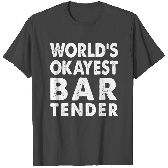 World's Okayest Bartender Bar Coffee Restaurant T Shirts