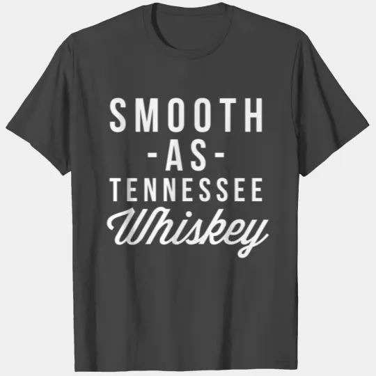 Smooth as Tennessee Whiskey T Shirts