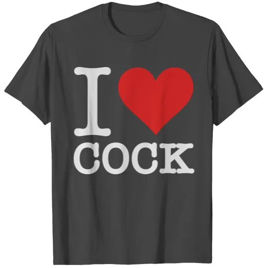 I Love Cock T Shirts
