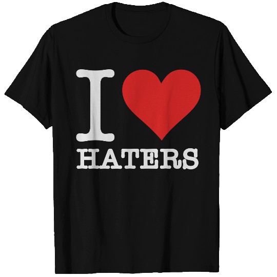 I Love Haters T Shirts