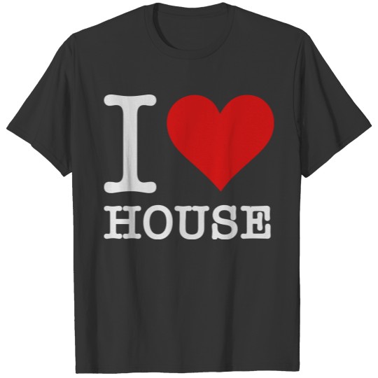I Love House T Shirts