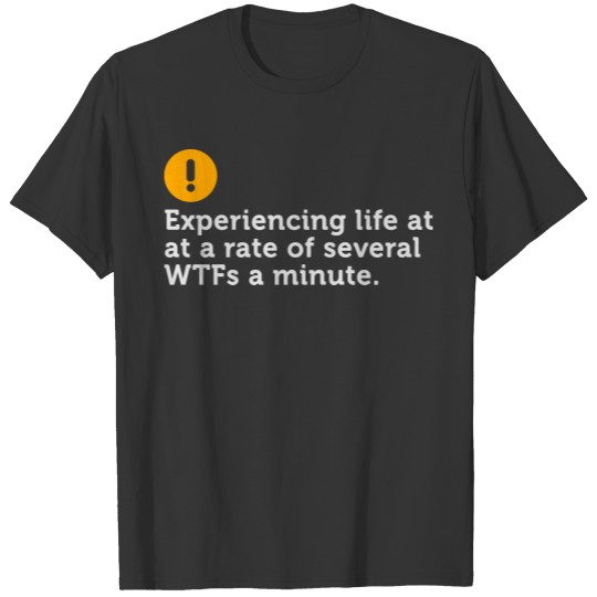 I Live At Several WTFs Per Minute T-shirt