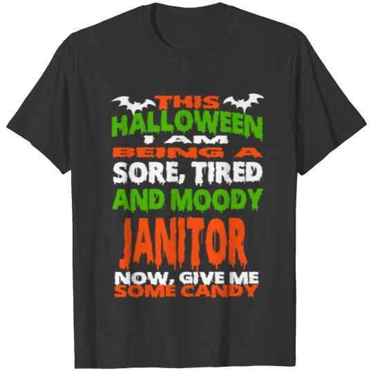 Janitor - HALLOWEEN SORE, TIRED & MOODY FUNNY SHIR T-shirt