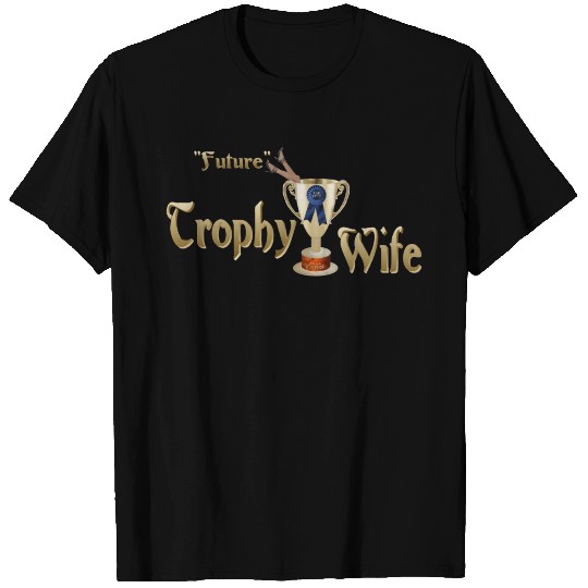 Future Trophy Wife T Shirts