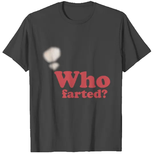 Who Farted? T Shirts
