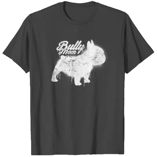 French Bulldog Bully Mom Frenchie Frenchy Dog Gift T Shirts