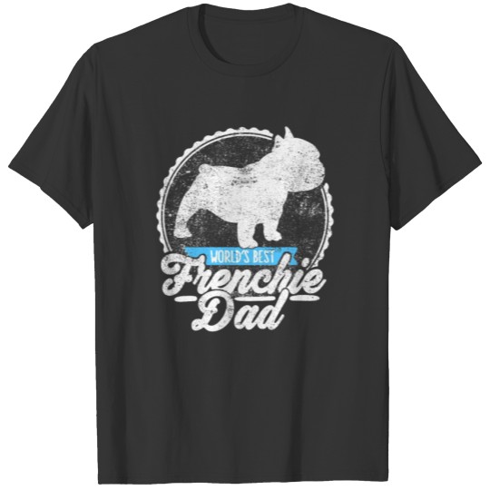 French Bulldog Bully Frenchie Dad Frenchy Dog Gift T Shirts