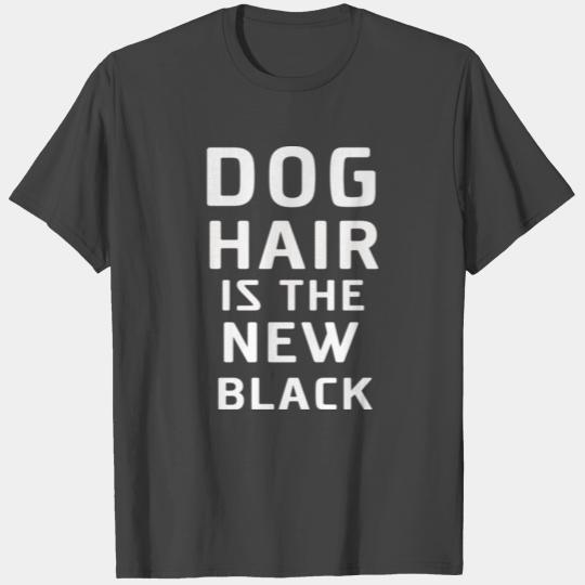 DOG hair is the new black T Shirts