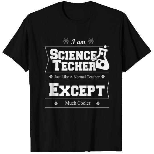 i am science teacher just like a normal teacher ex T Shirts