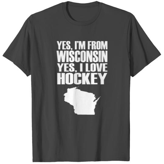 Yes i m from wisconsin yes i love hockey T Shirts