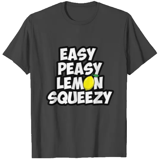 easy peasy lemon squeezy T Shirts
