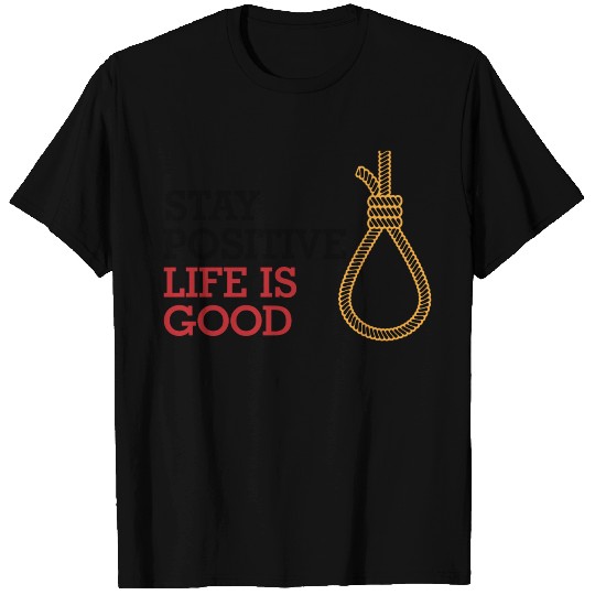 Stay Positive.Life Is Good. T Shirts