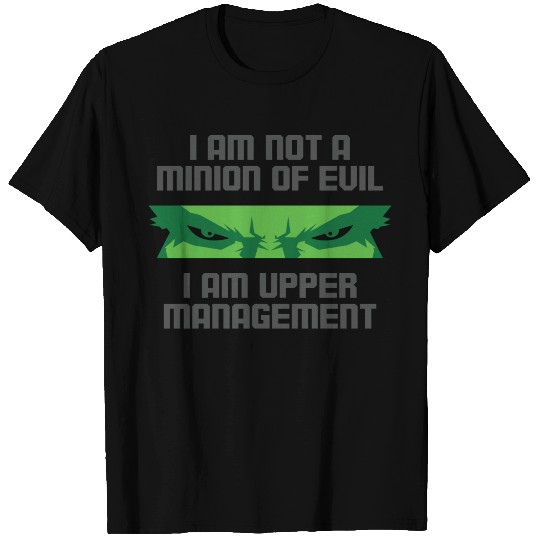 I'm Not A Minion Of Evil. I Am Upper Management! T Shirts