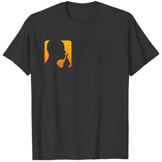 I Know Your Secrets.Let's Discuss My Price. T-shirt