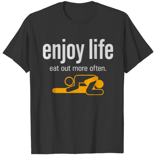 Enjoy Life. Eat Out More Often! T-shirt