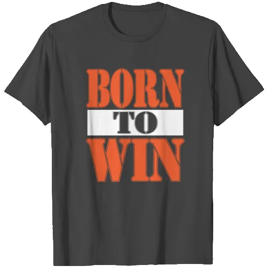 BORN TO WIN T Shirts