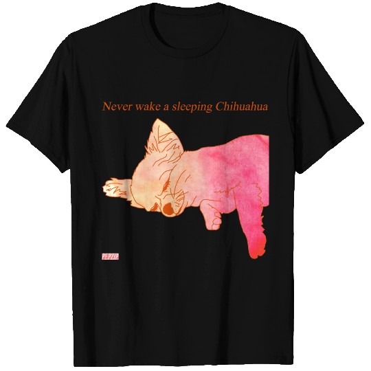 Never wake a sleeping Chihuahua T Shirts