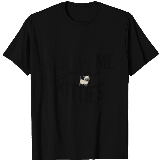 Show me your kitties T Shirts