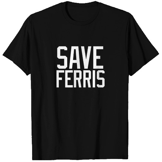 SAVE FERRIS T Shirts