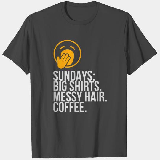 Sundays: Oversized T Shirts. Messy Hair. Coffee.