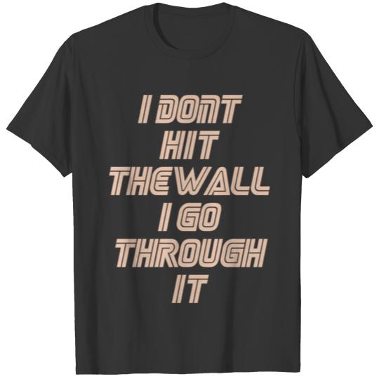 i dont hit the walli dont hit the wall T Shirts