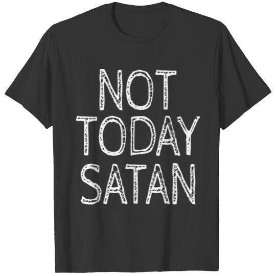 NOT TODAY SATAN T Shirts