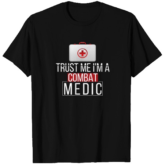 Combat Medic - Trust me I'm a combat medic T Shirts