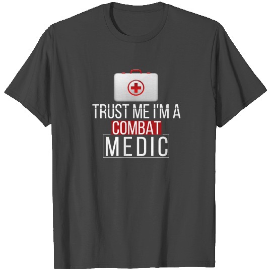 Combat Medic - Trust me I'm a combat medic T Shirts