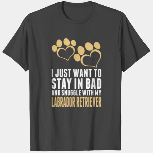 I Just Want To Stay In Bad Labrador Retriever T Shirts