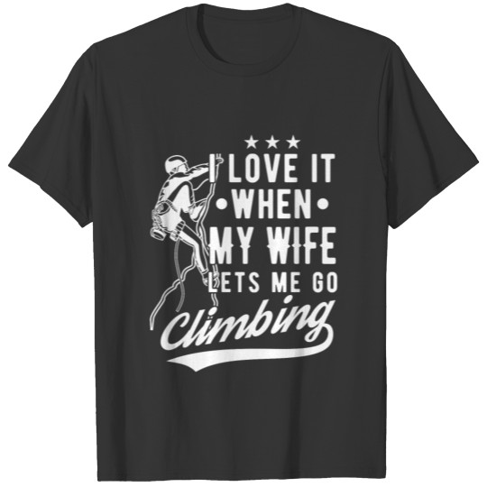 My wife lets me climbing T-shirt