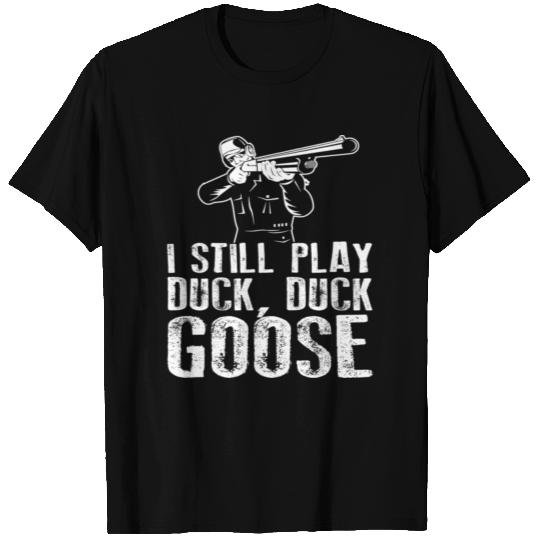 I Still Play Duck Duck Goose T Shirts