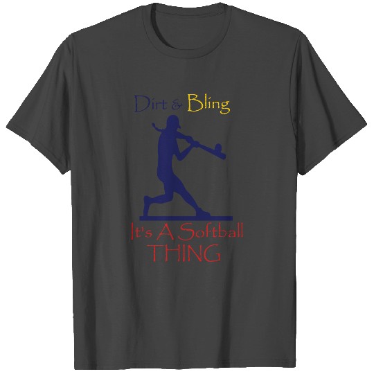 Dirt And Bling It's A Softball Thing T Shirts