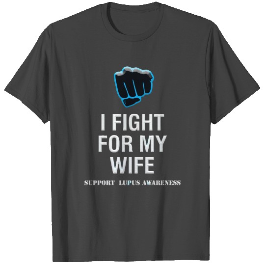 I Fight For My Wife Support Lupus Awareness T Shirts