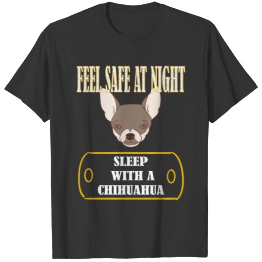 Chihuahua - Feel safe at night sleep with a Chihua T-shirt