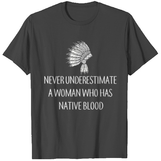 Native american - Never Underestimate A woman Wh T Shirts