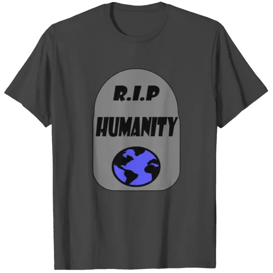 rip humanity T Shirts