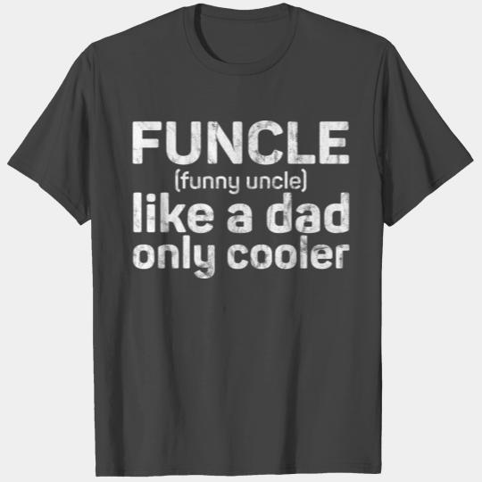 Funcle - Funny Uncle like a dad only cooler T Shirts