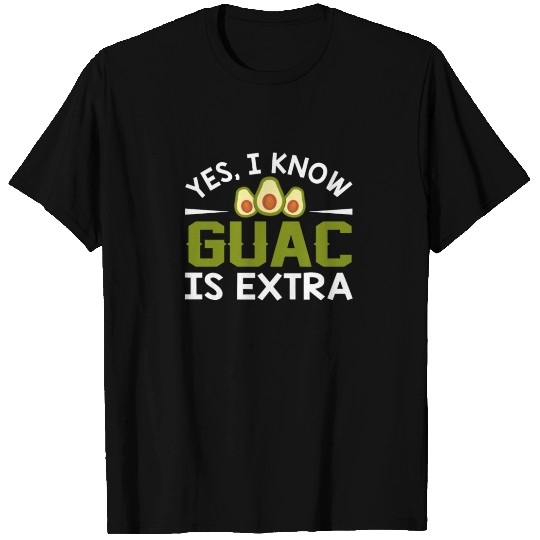 I Know Guac Is Extra Avocado Guacamole T Shirts