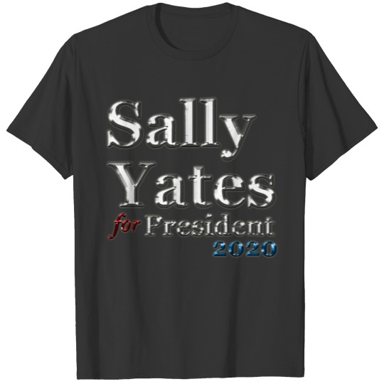 Sally Yates For President 2020 T Shirts