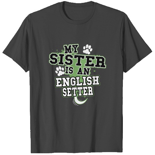 My Sister Is An English Setter T Shirts