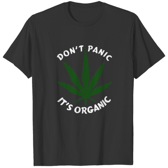 DON T PANIC IT S ORGANIC MARIJUANA T-shirt