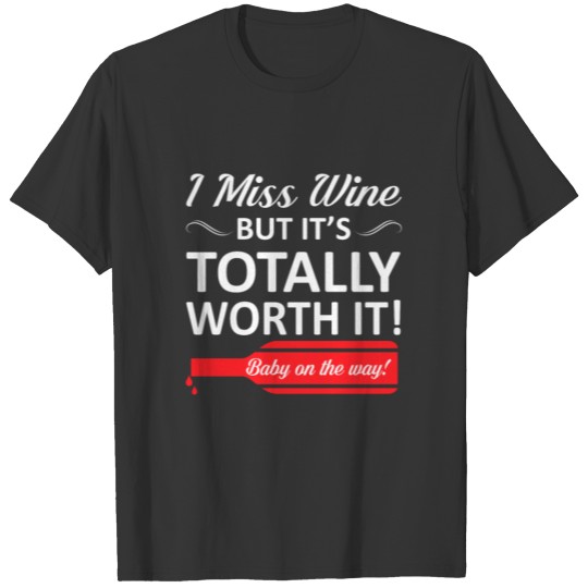 Wine Pregnancy Miss Wine Totally Worth Baby T Shirts