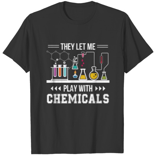 They Let Me Play With Chemical Chemistry T-shirt
