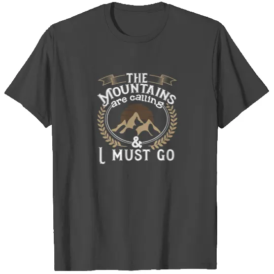 The Mountains are calling & I must go T Shirts