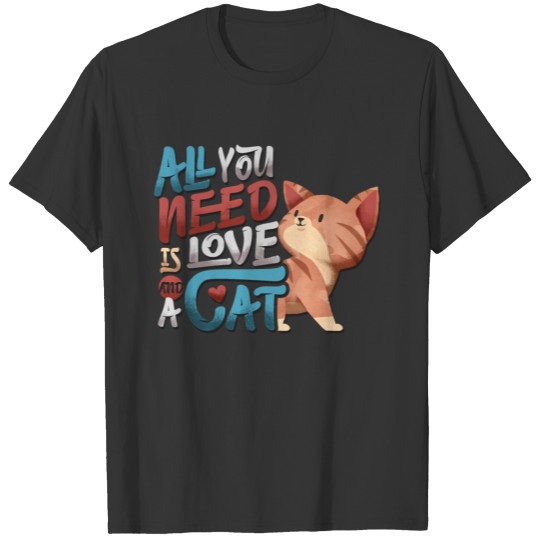 all you need is love and a cat T-shirt